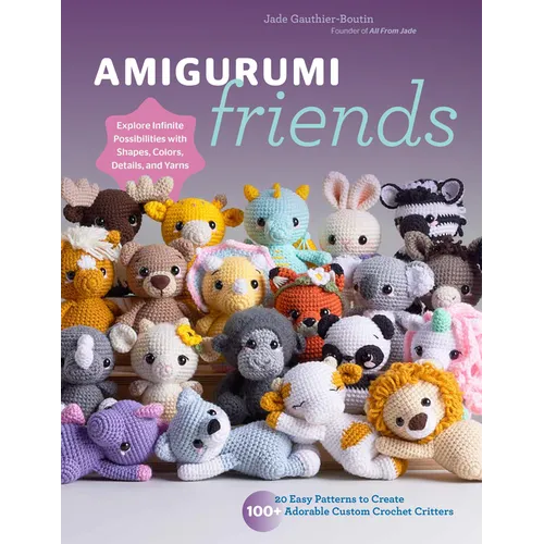 Amigurumi Friends: 20 Easy Patterns to Create 100+ Adorable Custom Crochet Critters - Explore Infinite Possibilities with Shapes, Colors, - Paperback