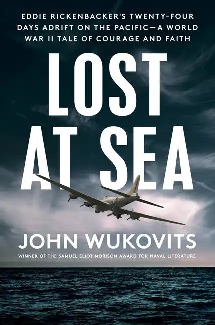 Lost at Sea: Eddie Rickenbacker's Twenty-Four Days Adrift on the Pacific--A World War II Taleof Courage and Faith - Hardcover