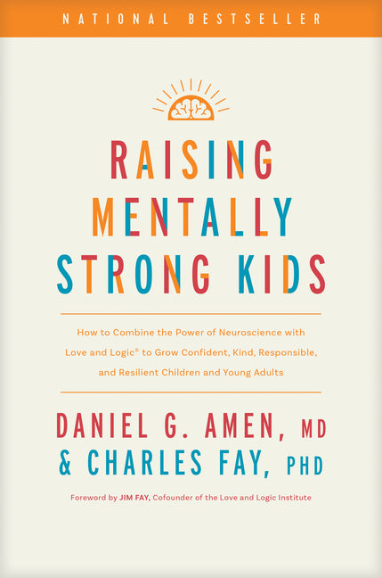 Raising Mentally Strong Kids: How to Combine the Power of Neuroscience with Love and Logic to Grow Confident, Kind, Responsible, and Resilient Child - Hardcover