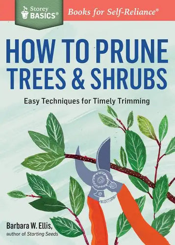 How to Prune Trees & Shrubs: Easy Techniques for Timely Trimming - Paperback