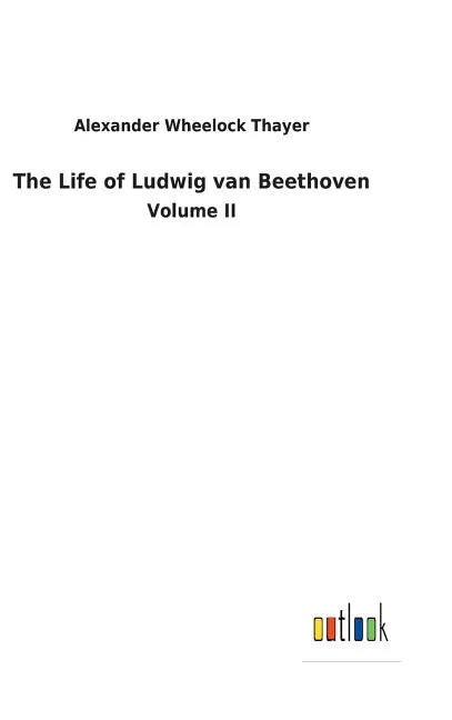 The Life of Ludwig van Beethoven - Hardcover