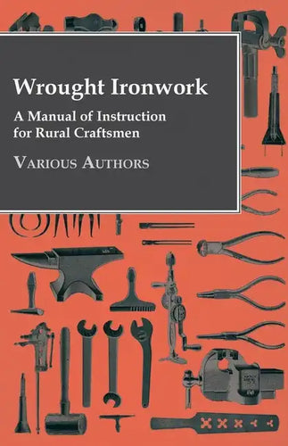 Wrought Ironwork - A Manual of Instruction for Rural Craftsmen - Paperback