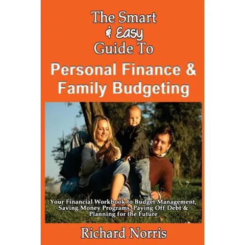 The Smart & Easy Guide To Personal Finance & Family Budgeting: Your Financial Workbook to Budget Management, Saving Money Programs, Paying Off Debt & - Paperback