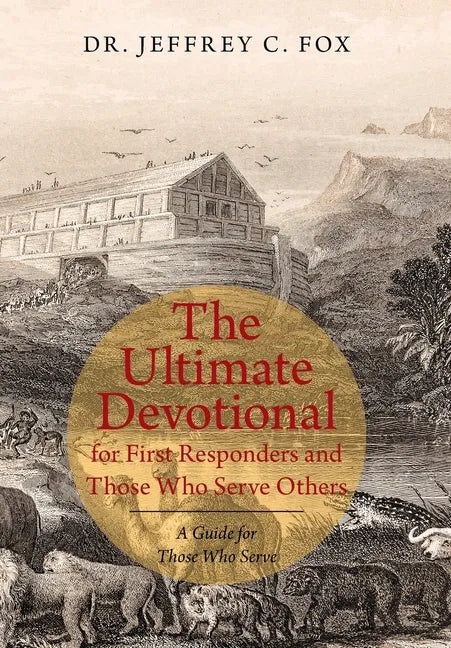 The Ultimate Devotional for First Responders and Those Who Serve Others: A Guide for Those Who Serve - Hardcover