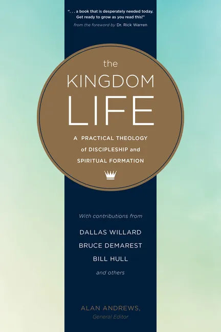 The Kingdom Life: A Practical Theology of Discipleship and Spiritual Formation - Paperback