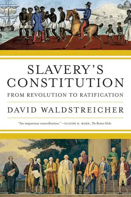 Slavery's Constitution: From Revolution to Ratification - Paperback