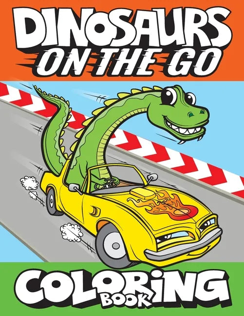 Dinosaurs On The Go Coloring Book: Fun Gift For Kids & Toddlers Ages 2-6 - Paperback