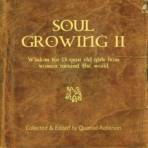Soul Growing: Wisdom for 13 year old girls from Women around the world - Paperback