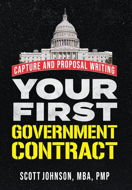 Your First Government Contract: Capture and Proposal Writing - Hardcover