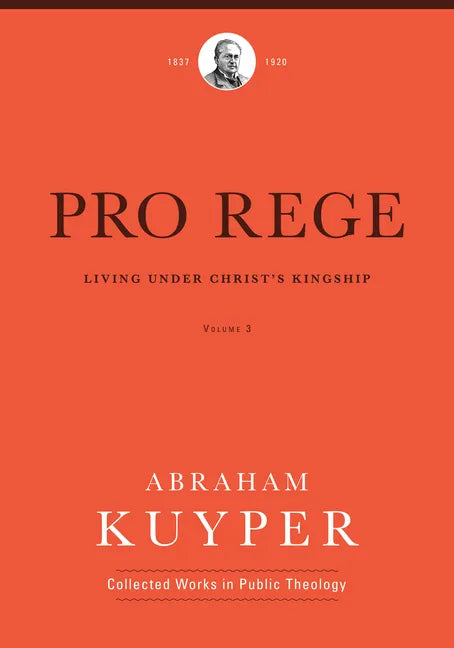 Pro Rege (Volume 3): Living Under Christ's Kingship - Hardcover