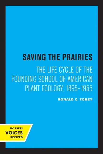 Saving the Prairies: The Life Cycle of the Founding School of American Plant Ecology, 1895-1955 - Paperback
