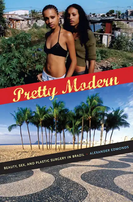 Pretty Modern: Beauty, Sex, and Plastic Surgery in Brazil - Paperback