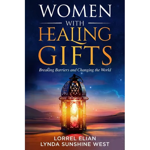 Women with Healing Gifts: Breaking Barriers and Changing the World - Paperback