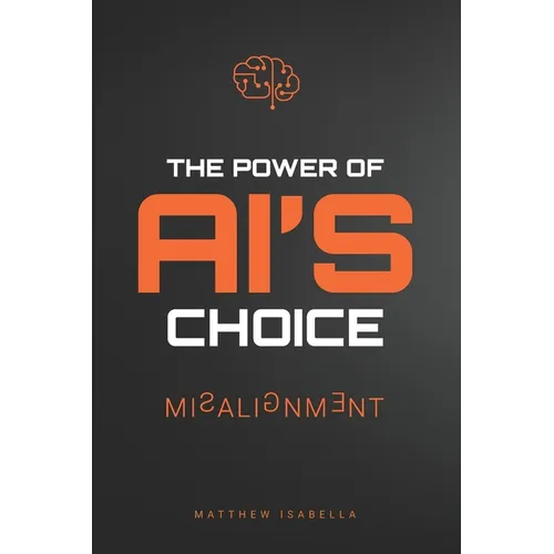 The Power of AI's Choice: Misalignment - Paperback