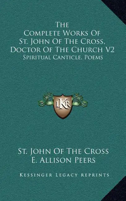 The Complete Works of St. John of the Cross, Doctor of the Church V2: Spiritual Canticle, Poems - Hardcover