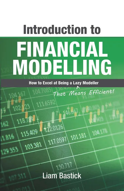 Introduction to Financial Modelling: How to Excel at Being a Lazy (That Means Efficient!) Modeller - Paperback