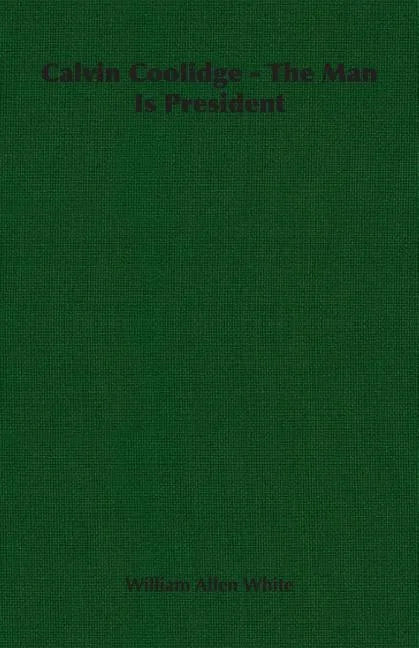 Calvin Coolidge - The Man Is President - Paperback