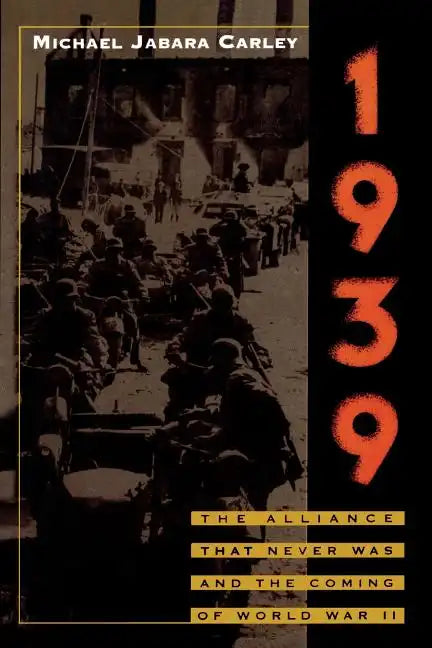 1939: The Alliance That Never Was and the Coming of World War II - Paperback