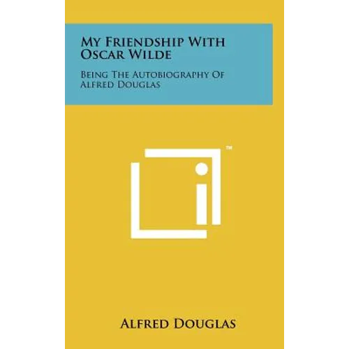 My Friendship with Oscar Wilde: Being the Autobiography of Alfred Douglas - Hardcover