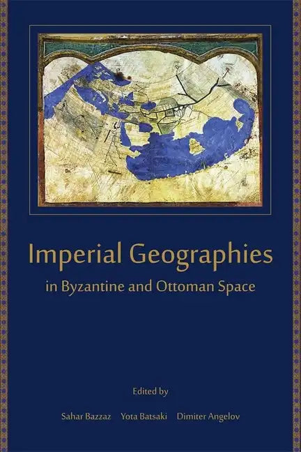 Imperial Geographies in Byzantine and Ottoman Space - Paperback