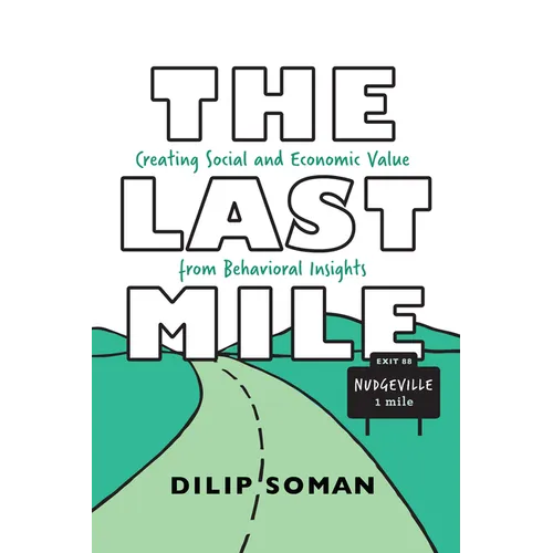 The Last Mile: Creating Social and Economic Value from Behavioral Insights - Hardcover