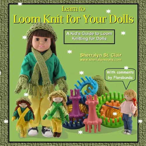 Learn to Loom Knit for Your Dolls: A Kid's Guide to Loom Knitting for Dolls - Paperback