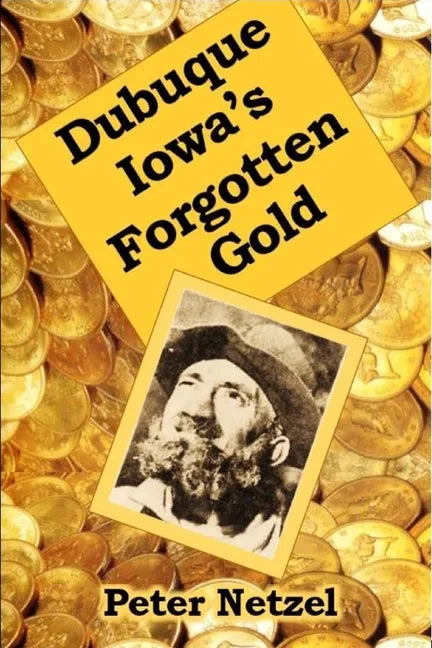 Dubuque Iowa's Forgotten Gold - Paperback