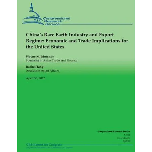 China's Rare Earth Industry and Export Regime: Economic and Trade Implications for the United States - Paperback