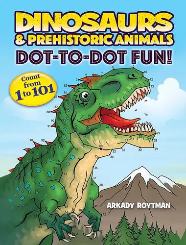 Dinosaurs & Prehistoric Animals Dot-To-Dot Fun!: Count from 1 to 101 - Paperback