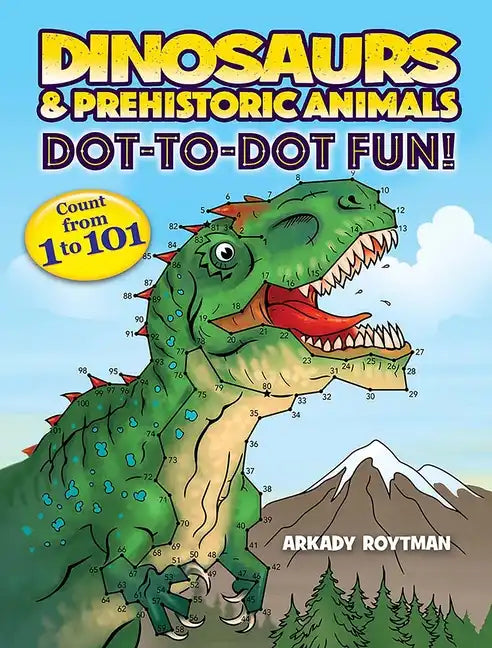 Dinosaurs & Prehistoric Animals Dot-To-Dot Fun!: Count from 1 to 101 - Paperback