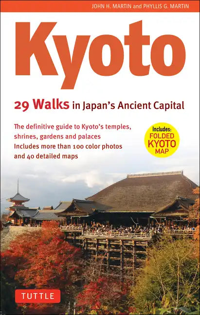 Kyoto, 29 Walks in Japan's Ancient Capital: The Definitive Guide to Kyoto's Temples, Shrines, Gardens and Palaces - Paperback