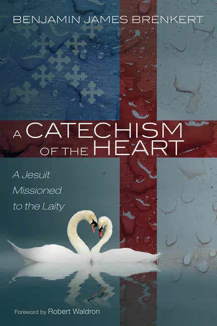 A Catechism of the Heart: A Jesuit Missioned to the Laity - Hardcover