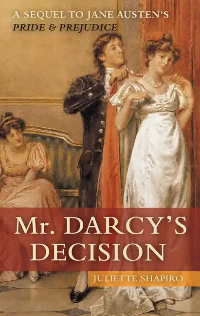 Mr. Darcy's Decision: A Sequel to Jane Austen's Pride and Prejudice - Paperback