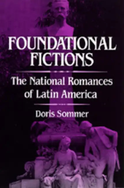 Foundational Fictions: The National Romances of Latin America Volume 8 - Paperback