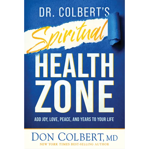 Dr. Colbert's Spiritual Health Zone: Add Joy, Love, Peace, and Years to Your Life - Hardcover