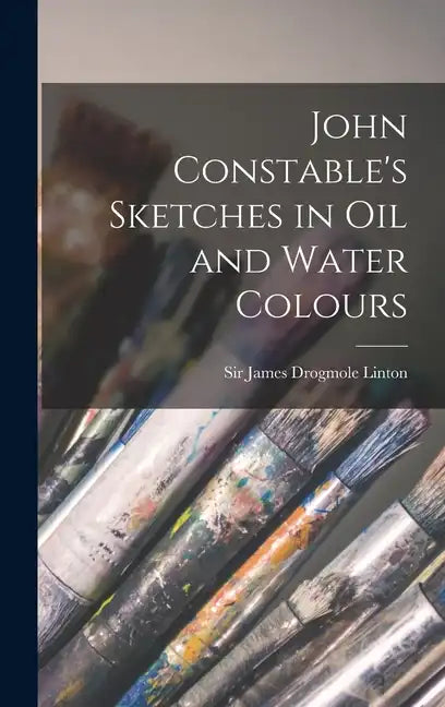John Constable's Sketches in oil and Water Colours - Hardcover