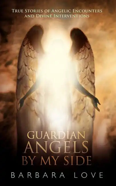 Guardian Angels by My Side: True Stories of Angelic Encounters and Divine Interventions - Paperback