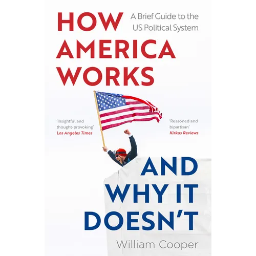 How America Works... and Why It Doesn't: A Brief Guide to the Us Political System - Paperback
