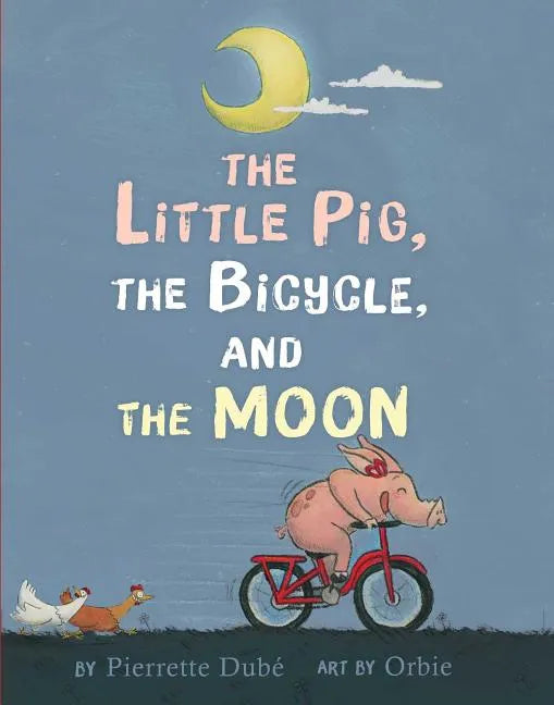 The Little Pig, the Bicycle, and the Moon - Hardcover