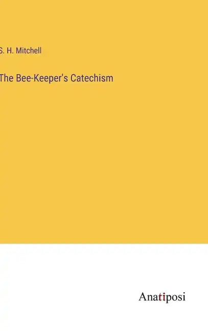 The Bee-Keeper's Catechism - Hardcover