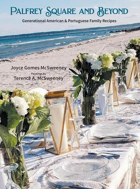 Palfrey Square and Beyond: Generational American & Portuguese Family Recipes - Hardcover