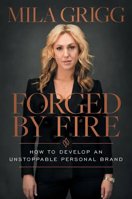 Forged by Fire: How to Develop an Unstoppable Personal Brand - Paperback