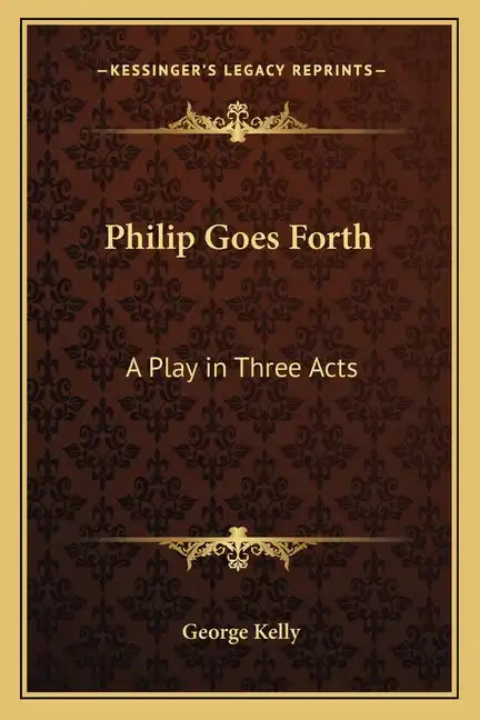 Philip Goes Forth: A Play in Three Acts - Paperback