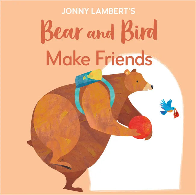 Jonny Lambert's Bear and Bird: Make Friends: Even Bears Get Nervous Before Starting School - Board Book