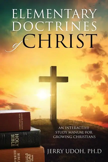 Elementary Doctrines of Christ: An Interactive Study Manual for Growing Christians - Paperback
