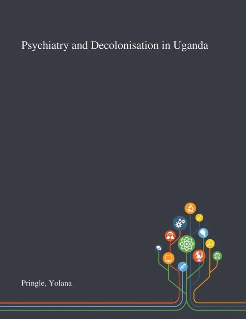 Psychiatry and Decolonisation in Uganda - Paperback
