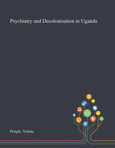 Psychiatry and Decolonisation in Uganda - Paperback