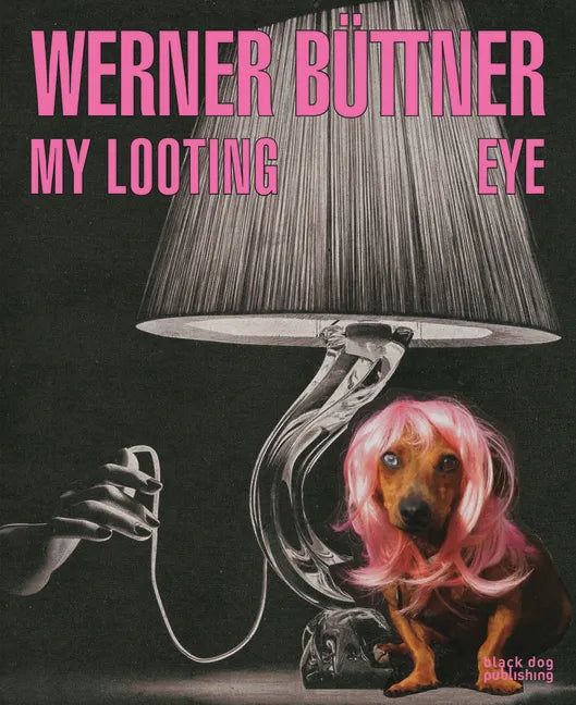 Werner Büttner: My Looting Eye - Hardcover