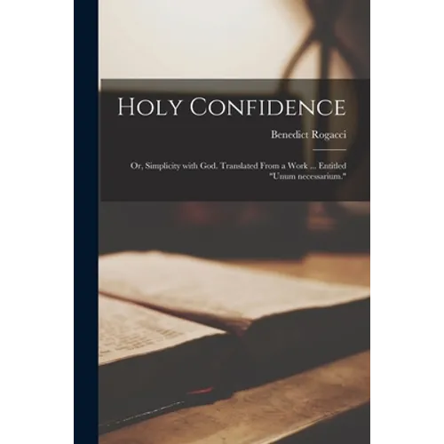 Holy Confidence; or, Simplicity With God. Translated From a Work ... Entitled 