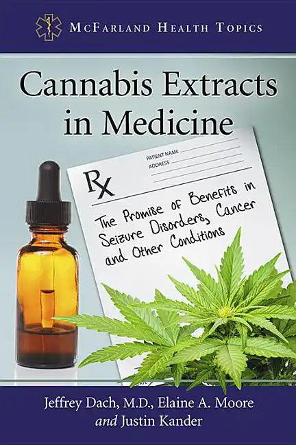 Cannabis Extracts in Medicine: The Promise of Benefits in Seizure Disorders, Cancer and Other Conditions - Paperback